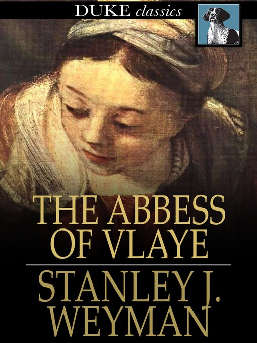 Title details for The Abbess of Vlaye by Stanley J. Weyman - Wait list